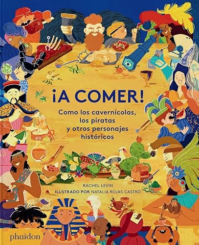 A COMER!: Como los cavernícolas, los piratas y otros personajes históricos/ Like Cavemen, Pirates and Other Historical Figures von PHAIDON
