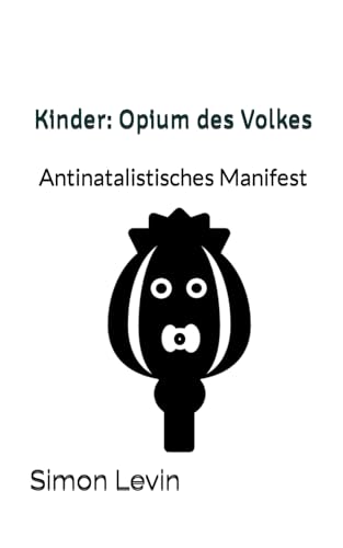 Kinder: Opium des Volkes: Kritik am blinden Fortpflanzungstrieb