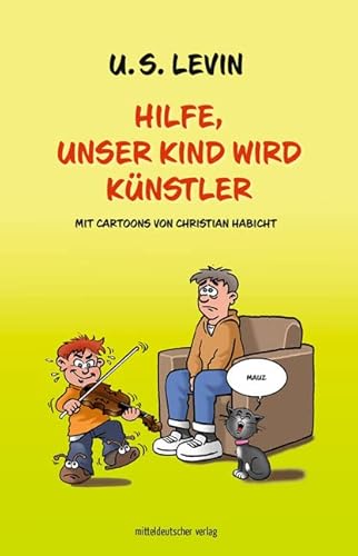 Hilfe, unser Kind wird Künstler: Mit Cartoons von Christian Habicht von Mitteldeutscher Verlag,
