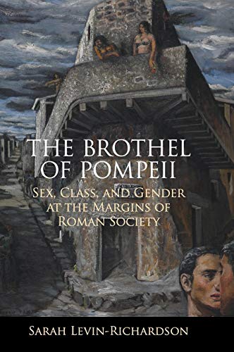 The Brothel of Pompeii: Sex, Class, and Gender at the Margins of Roman Society von Cambridge University Press