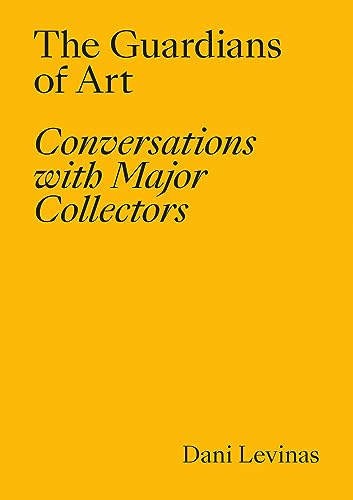 The Guardians of Art: Conversations with Major Collectors (Libros de autor)