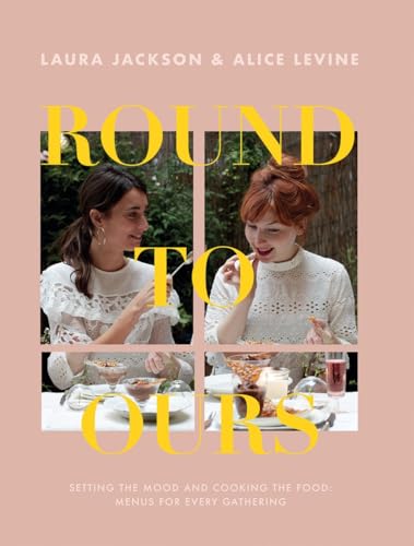 Round to Ours: Setting the Mood and Cooking the Food: Menus for Every Gathering von Quadrille Publishing