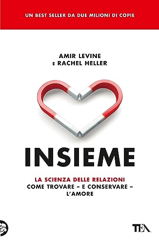 Insieme. La scienza delle relazioni: come trovare e conservare l'amore (TEA Varia)