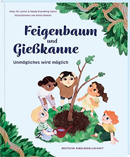 Feigenbaum und Gießkanne: Unmögliches wird möglich von Deutsche Bibelgesellschaft