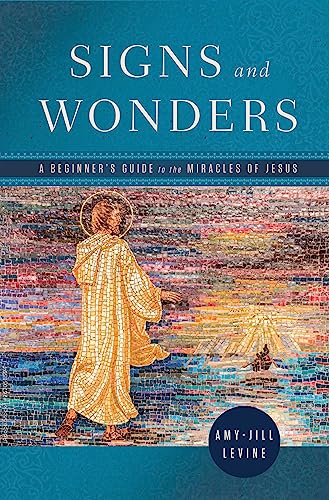 Signs and Wonders: A Beginner’s Guide to the Miracles of Jesus