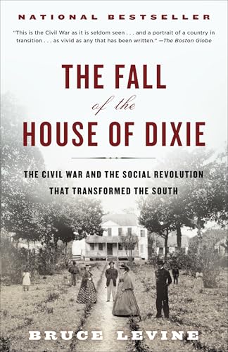 The Fall of the House of Dixie: The Civil War and the Social Revolution That Transformed the South