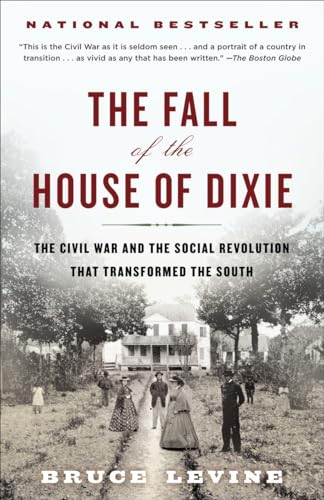 The Fall of the House of Dixie: The Civil War and the Social Revolution That Transformed the South The Fall of the House of Dixie: The Civil War and the Social Revolution That Transformed the South