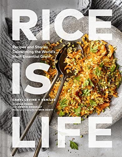 Rice Is Life: Recipes and Stories Celebrating the World's Most Essential Grain von Chronicle Books