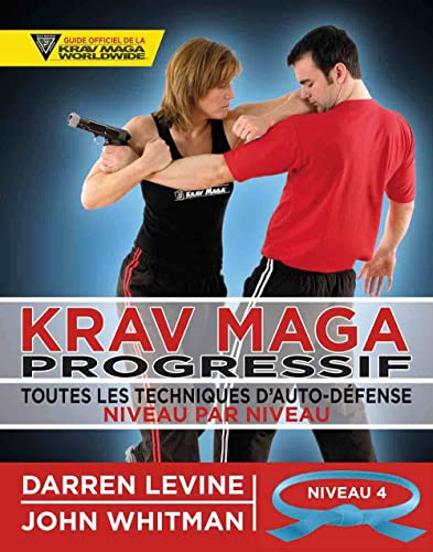 Krav maga progressif - Niveau 4 - Ceinture bleue: Toutes les techniques d'auto-défense