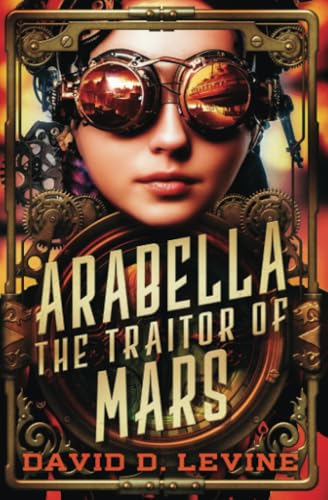 Arabella the Traitor of Mars: Volume 3 (The Adventures of Arabella Ashby) von Open Road Integrated Media, Inc.