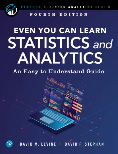 Even You Can Learn Statistics and Analytics: An Easy to Understand Guide (Business Analytics)