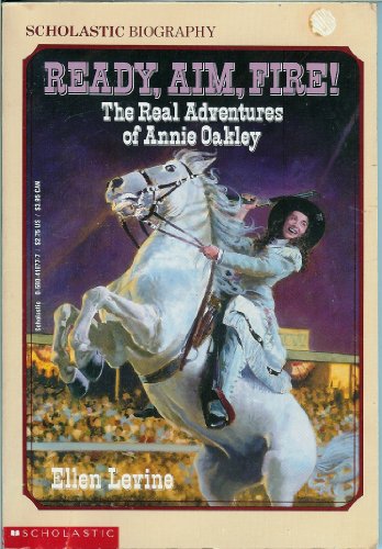 Ready, Aim, Fire!: The Real Adventures of Annie Oakley