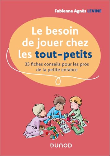 Le besoin de jouer chez les tout-petits: 35 fiches conseils pour les pros de la petite enfance von DUNOD