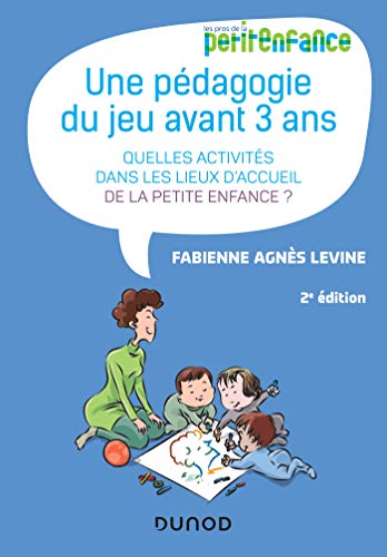 Une pédagogie du jeu avant 3 ans - 2e éd. - Quelles activités dans les lieux d'accueil de la petite: Quelles activités dans les lieux d'accueil de la petite enfance? von DUNOD