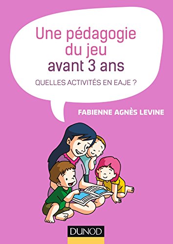 Une pédagogie du jeu avant 3 ans - Quelles activités en EAJE ?: Quelles activités en EAJE ?
