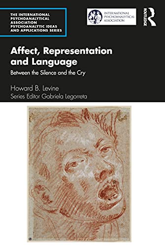 Affect, Representation and Language: Between the Silence and the Cry (International Psychoanalytical Association Psychoanalytic Ideas and Applications) von Routledge