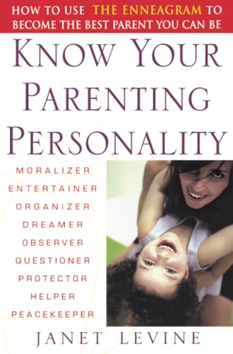 Know Your Parenting Personality: How to Use the Enneagram to Become the Best Parent You Can Be Know Your Parenting Personality: How to Use the Enneagram to Become the Best Parent You Can Be