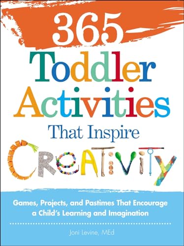 365 Toddler Activities That Inspire Creativity: Games, Projects, and Pastimes That Encourage a Child's Learning and Imagination von Adams Media