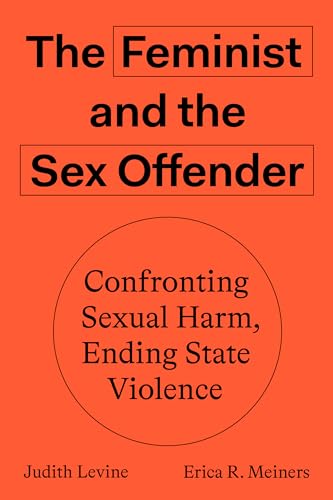 The Feminist and The Sex Offender: Confronting Harm, Ending State Violence von Verso