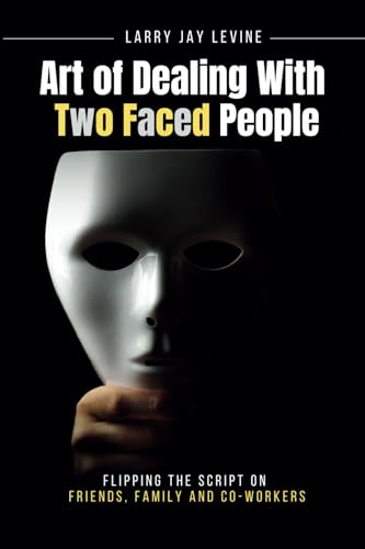 Art of Dealing With Two Faced Peoople: Flipping the Script on Friends, Family and Co Workers von World Crime Media