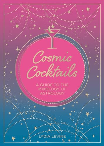 Cosmic Cocktails.: A Guide to the Mixology of Astrology