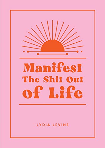 Manifest the Shit Out of Life: All the Tips, Tricks and Techniques You Need to Manifest Your Dream Life von Summersdale Publishers