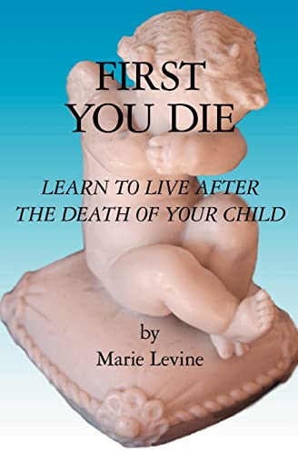 First You Die: Learn to Live After The Death Of Your Child