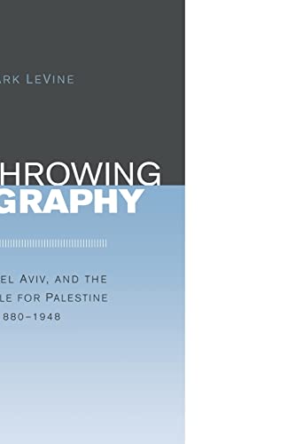 Overthrowing Geography: Jaffa, Tel Aviv, and the Struggle for Palestine, 1880-1948