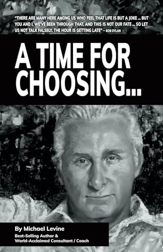 A Time For Choosing: by Michael Levine, Best-Selling Author & World-Acclaimed Consultant / Coach von Independently published