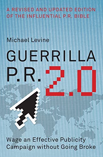 Guerrilla P.R. 2.0: Wage an Effective Publicity Campaign without Going Broke