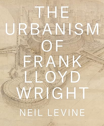 The Urbanism of Frank Lloyd Wright von Princeton University Press