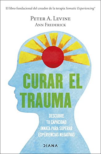 Curar el trauma: Descubre tu capacidad innata para superar experiencias negativas (Autoconocimiento) von Diana Editorial