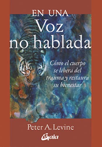 En una voz no hablada: Cómo el cuerpo se libera del trauma y restaura su bienestar (Psicoemoción) von Gaia Ediciones