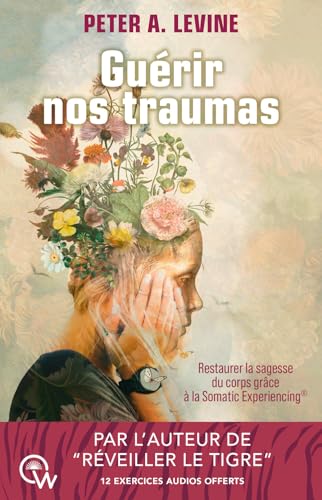 Guérir nos traumas - Restaurer la sagesse du corps grâce à la Somatic Experiencing® von QUANTUM WAY