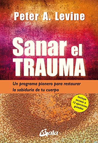 Sanar el trauma: Un programa pionero para restaurar la sabiduría de tu cuerpo (Neo-Psique) von Gaia Ediciones