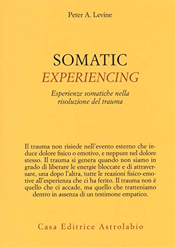 Somatic experiencing. Esperienze somatiche nella risoluzione del trauma (Psiche e coscienza) von Astrolabio Ubaldini