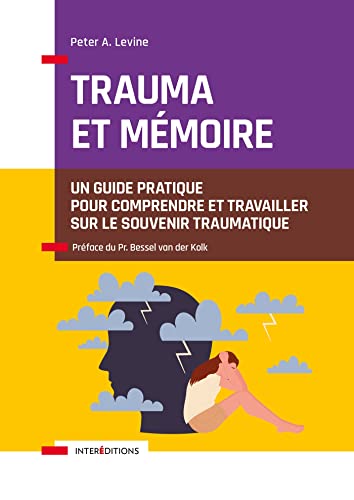Trauma et mémoire: Un guide pratique pour comprendre et travailler sur le souvenir traumatique Trauma et mémoire: Un guide pratique pour comprendre et travailler sur le souvenir traumatique