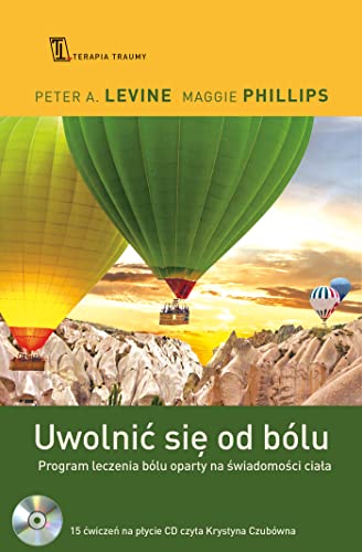 Uwolnic sie od bolu: Program leczenia bólu oparty na świadomości ciała Uwolnic sie od bolu: Program leczenia bólu oparty na świadomości ciała