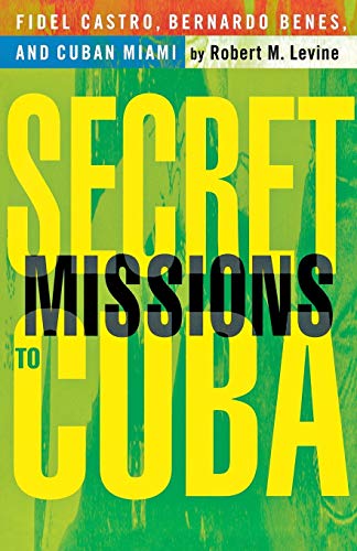Secret Missions to Cuba: Fidel Castro, Bernardo Benes, and Cuban Miami von MACMILLAN