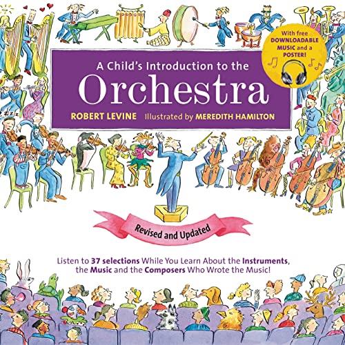 A Child's Introduction to the Orchestra (Revised and Updated): Listen to 37 Selections While You Learn About the Instruments, the Music, and the ... the Music! (A Child's Introduction Series)
