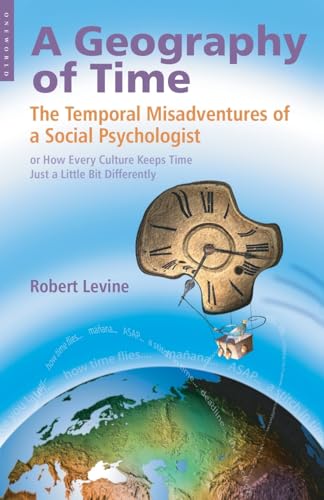 Geography of Time: On Tempo, Culture And The Pace Of Life: The Temporal Misadventures of a Social Psychologist, or How Every Culture Keeps Time Just a Little Bit Differently von Oneworld Publications