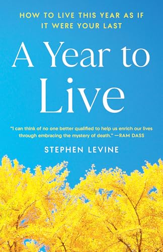 A Year to Live: How to Live This Year as If It Were Your Last von Harmony Books