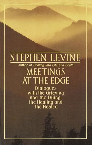 Meetings at the Edge: Dialogues with the Grieving and the Dying, the Healing and the Healed von Anchor Books