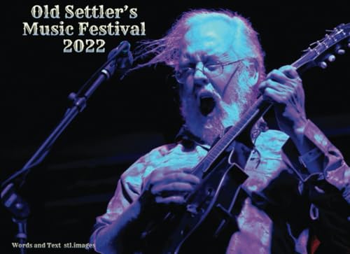 Old Settler's Music Festival 2022: Pics of Picking and Stuff from the Hippie Festival of Central Texas, by stl.images von Independently published