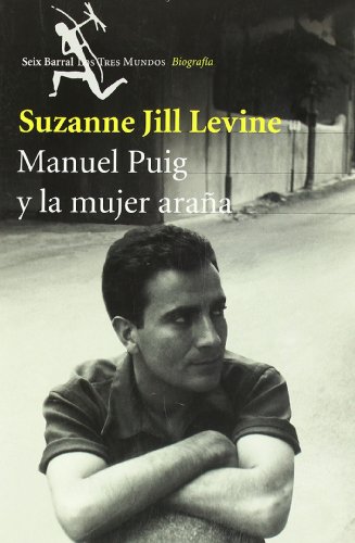 Manuel Puig y la mujer araña : su vida y ficciones