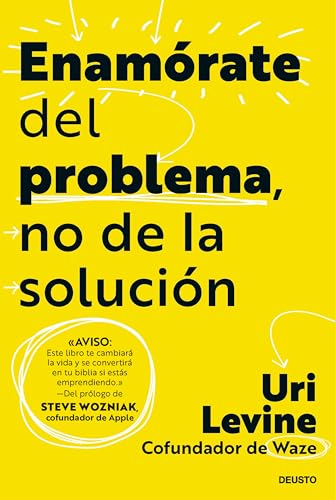 Enamórate del problema, no de la solución (Deusto)