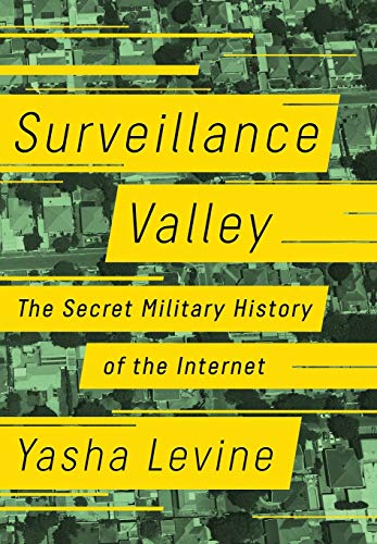 Surveillance Valley: The Secret Military History of the Internet