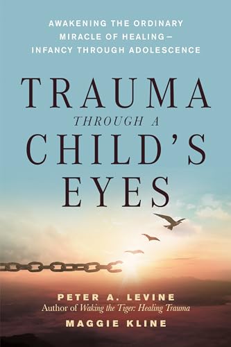 Trauma Through a Child's Eyes: Awakening the Ordinary Miracle of Healing