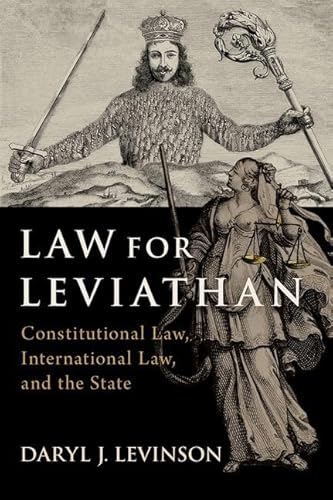Law for Leviathan: Constitutional Law, International Law, and the State Law for Leviathan: Constitutional Law, International Law, and the State