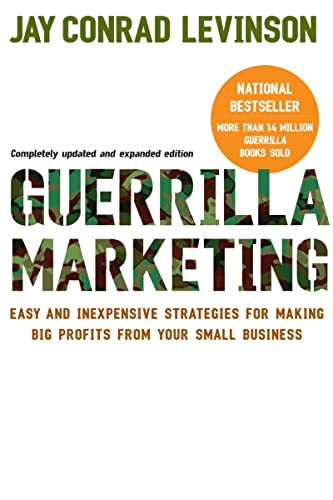 Guerilla Marketing: Easy and Inexpensive Strategies for Making Big Profits from Your Small Business